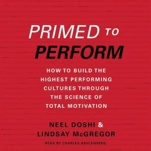 Primed to Perform: How to Build the Highest Performing Cultures Through the Science of Total Motivation Audio CD  Unabridged, October 6, 2015