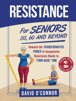 Resistance Bands For Seniors 50, 60 and Beyond: Home Strength Training - Fully Illustrated, 80 Videos plus 32 Workout Plans - Improve Flexibility and Regain Muscle safely using inexpensive bands. Hardcover  March 18, 2024